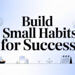 Build Small Habits for Success in the Modern Era