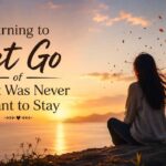 Learning to Let Go of What Was Never Meant to Stay